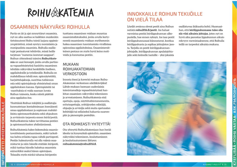 Roihulla osallistujat pestautuvat tehtäviin, missä heille tarjotaan numeroa isommat saappaat.