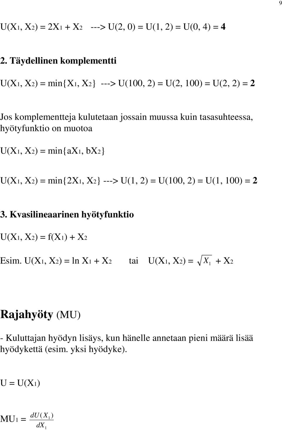 tasasuhteessa, hyötyfunktio on muotoa U(X, X) = min{ax, bx} U(X, X) = min{x, X} ---> U(, ) = U(00, ) = U(, 00) = 3.