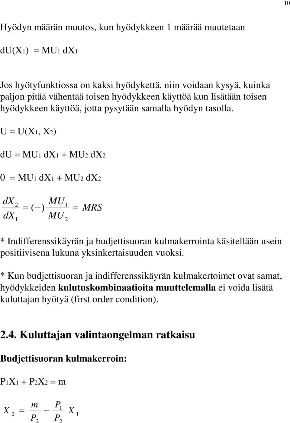 U = U(X, X) du = MU dx + MU dx 0 = MU dx + MU dx dx dx MU = ( ) = MU MRS * Indifferenssikäyrän ja budjettisuoran kulmakerrointa käsitellään usein positiivisena lukuna