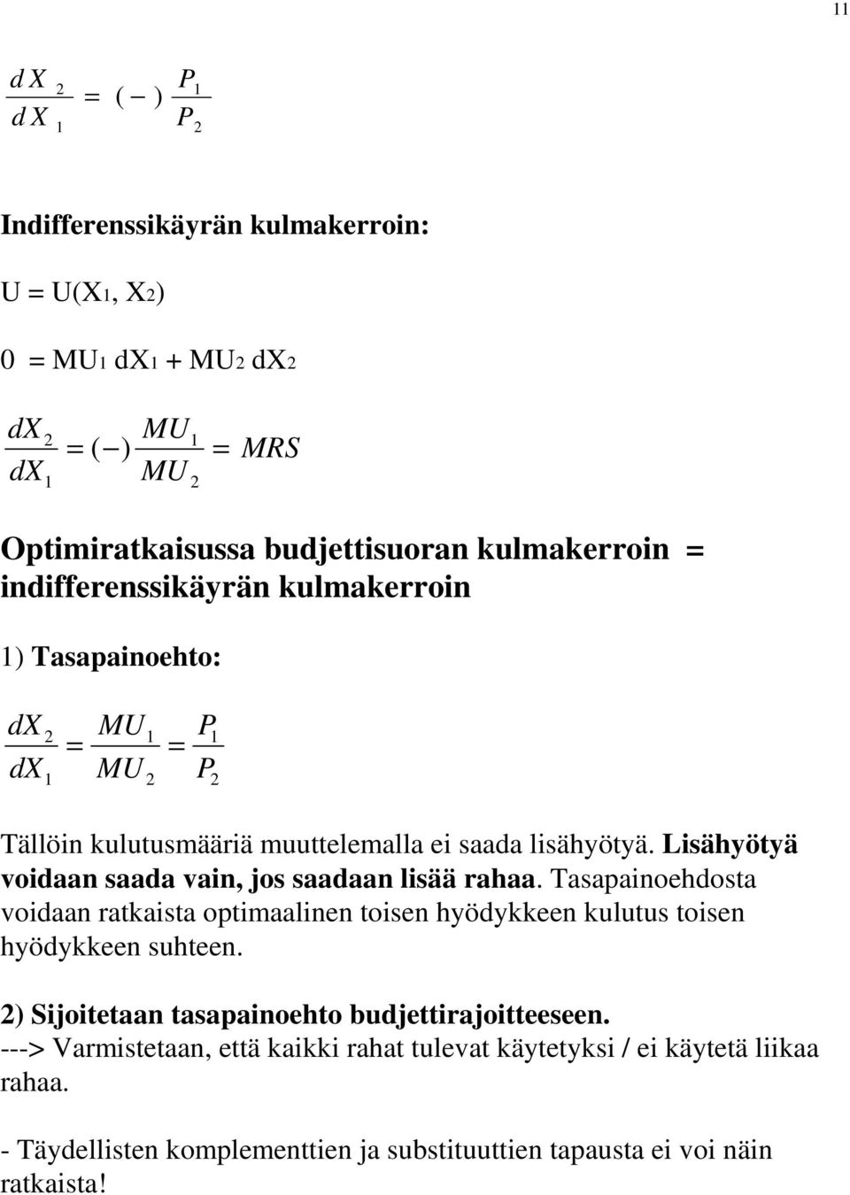 Lisähyötyä voidaan saada vain, jos saadaan lisää rahaa. Tasapainoehdosta voidaan ratkaista optimaalinen toisen hyödykkeen kulutus toisen hyödykkeen suhteen.