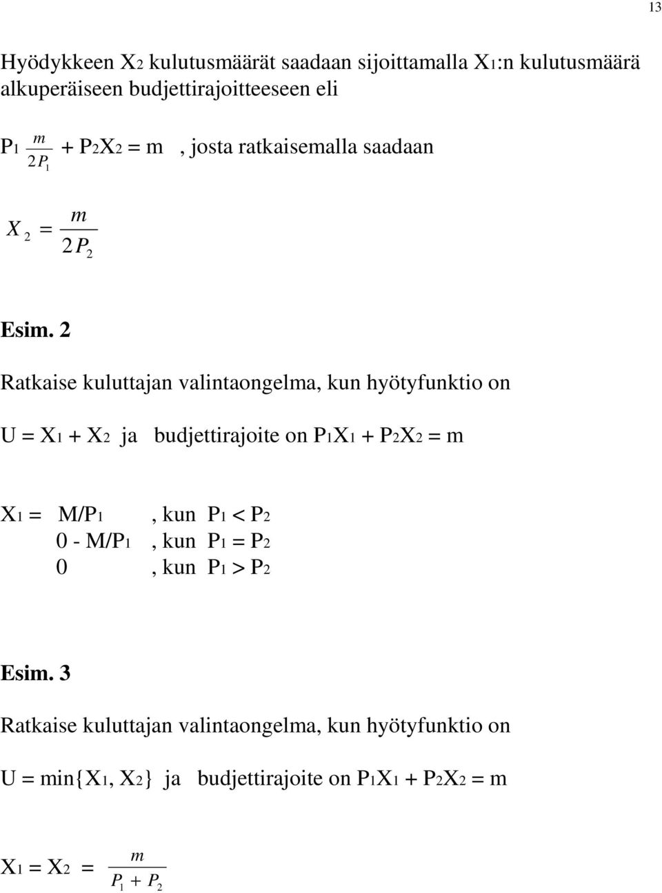 Ratkaise kuluttajan valintaongelma, kun hyötyfunktio on U = X + X ja budjettirajoite on X + X = m X =