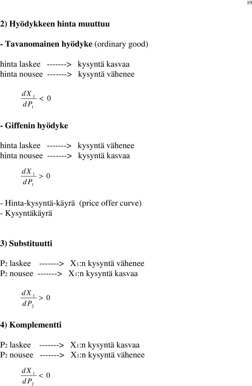 > 0 - Hinta-kysyntä-käyrä (price offer curve) - Kysyntäkäyrä 3) Substituutti laskee -------> X:n kysyntä vähenee nousee