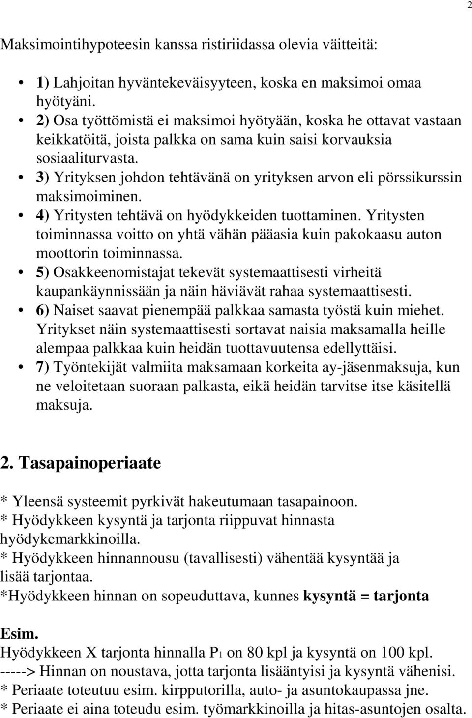 3) Yrityksen johdon tehtävänä on yrityksen arvon eli pörssikurssin maksimoiminen. 4) Yritysten tehtävä on hyödykkeiden tuottaminen.