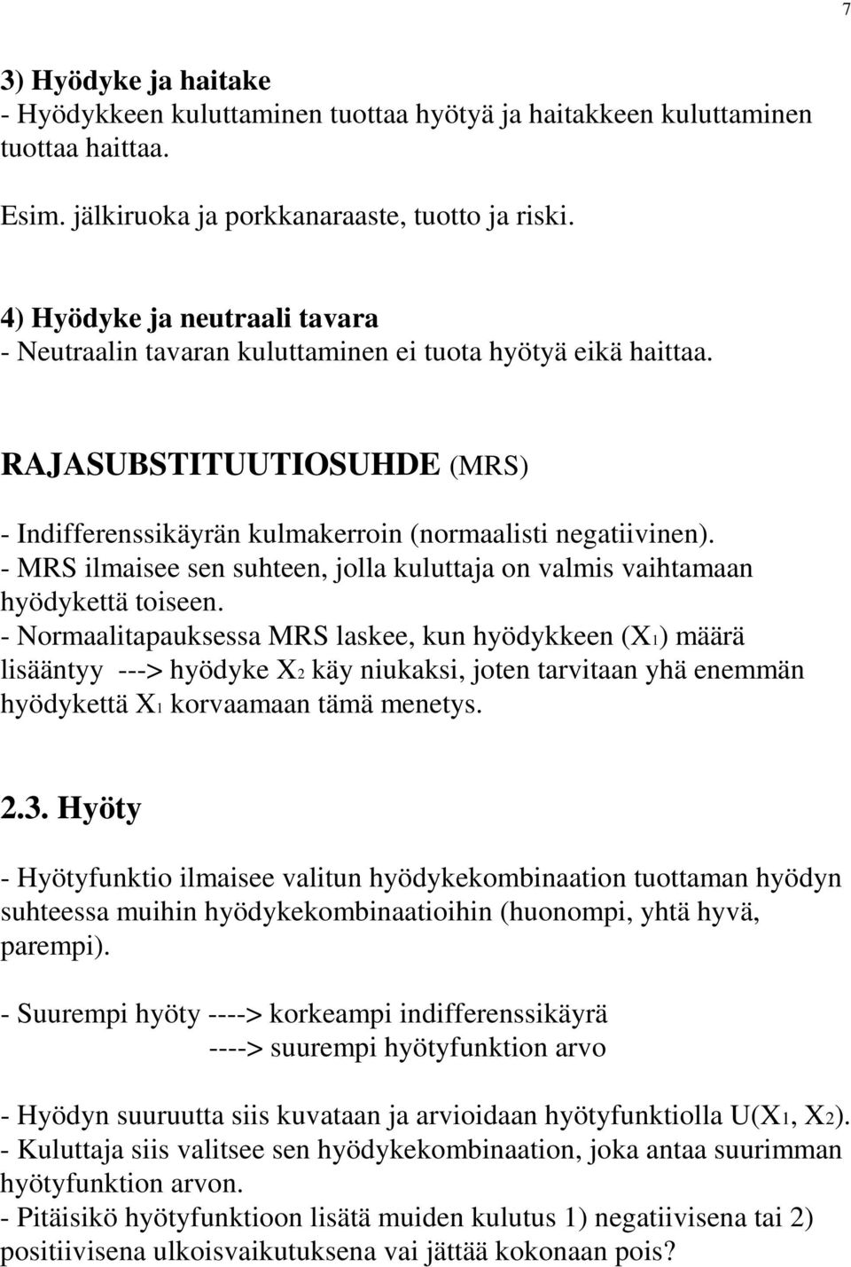 - MRS ilmaisee sen suhteen, jolla kuluttaja on valmis vaihtamaan hyödykettä toiseen.