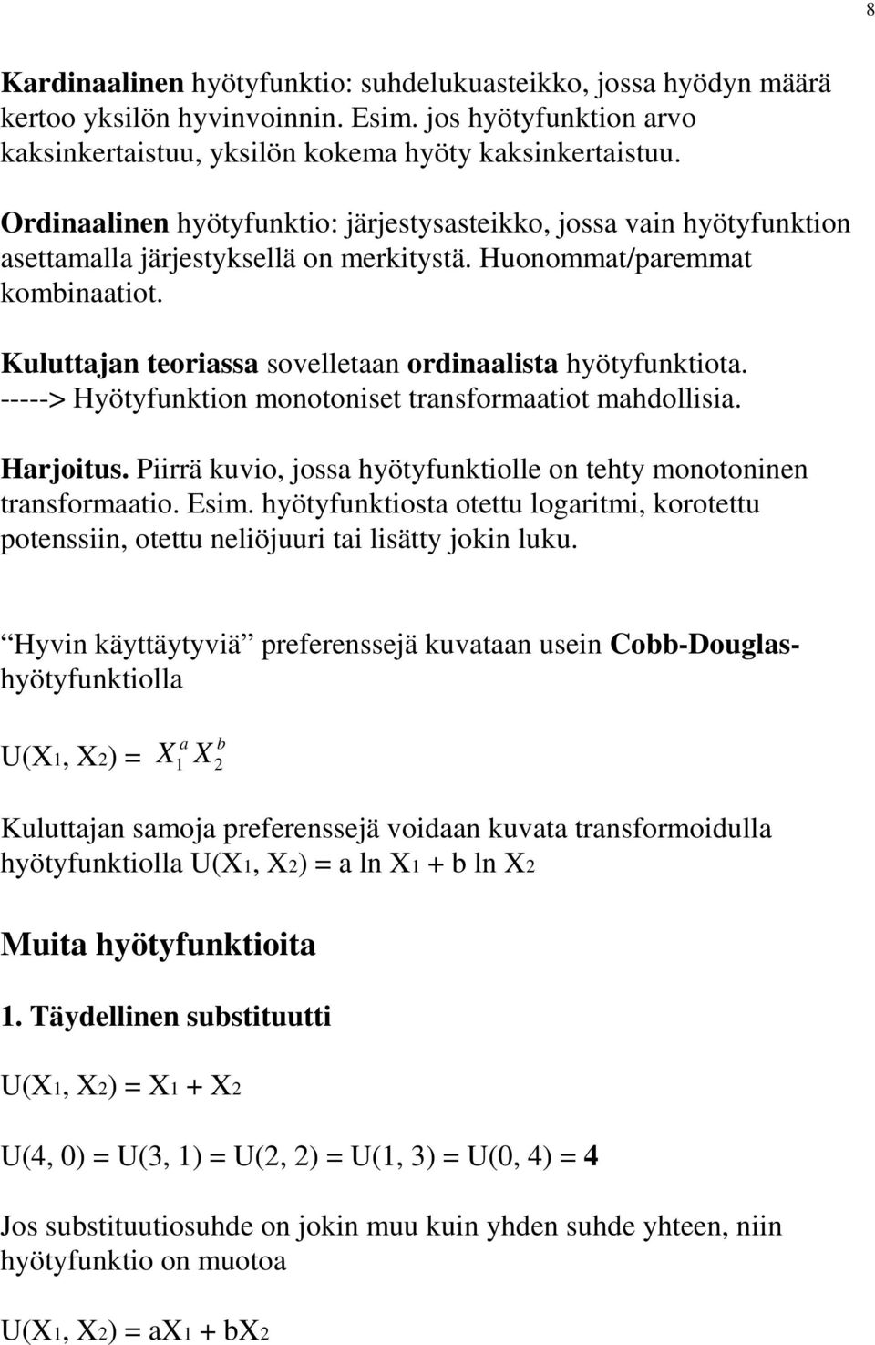 Kuluttajan teoriassa sovelletaan ordinaalista hyötyfunktiota. -----> Hyötyfunktion monotoniset transformaatiot mahdollisia. Harjoitus.