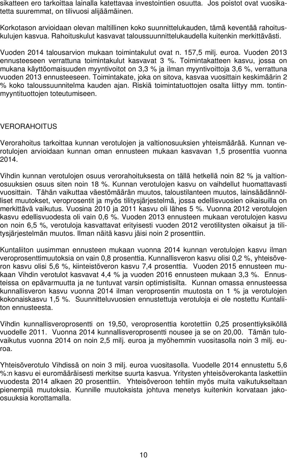 Vuoden 2014 talousarvion mukaan toimintakulut ovat n. 157,5 milj. euroa. Vuoden 2013 ennusteeseen verrattuna toimintakulut kasvavat 3 %.