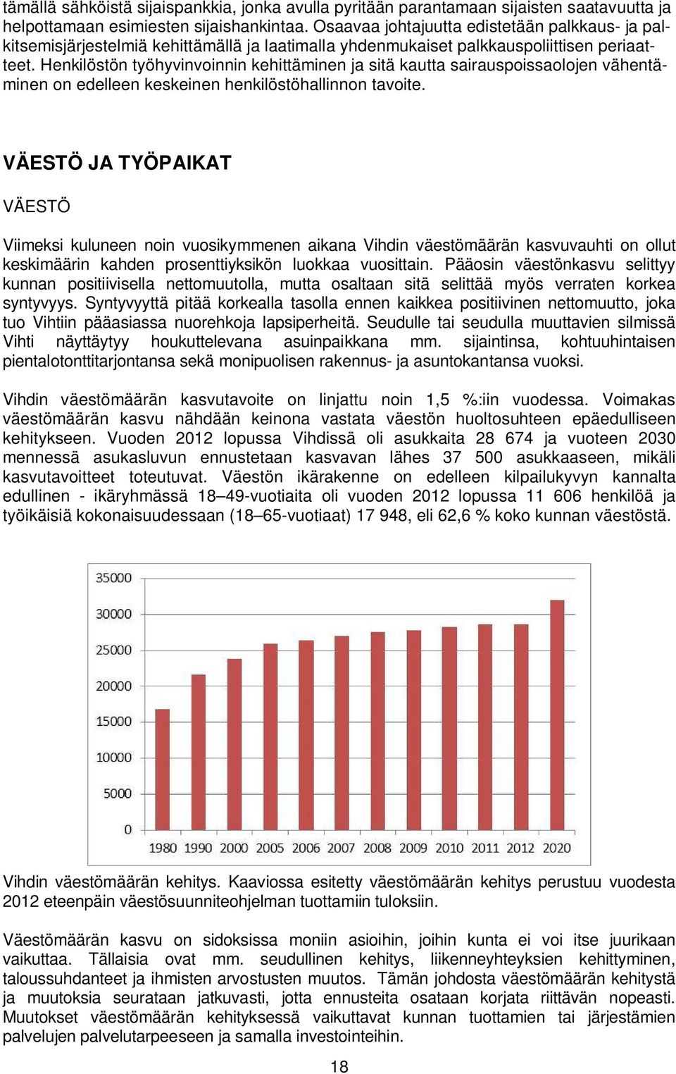 Henkilöstön työhyvinvoinnin kehittäminen ja sitä kautta sairauspoissaolojen vähentäminen on edelleen keskeinen henkilöstöhallinnon tavoite.