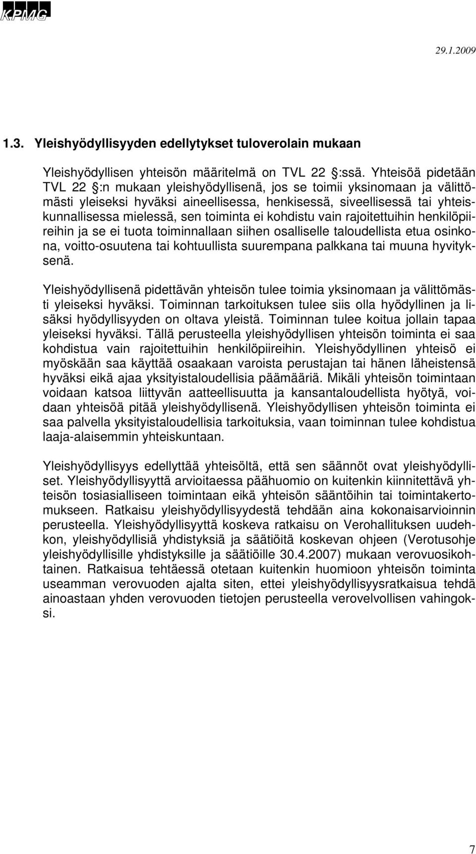 toiminta ei kohdistu vain rajoitettuihin henkilöpiireihin ja se ei tuota toiminnallaan siihen osalliselle taloudellista etua osinkona, voitto-osuutena tai kohtuullista suurempana palkkana tai muuna