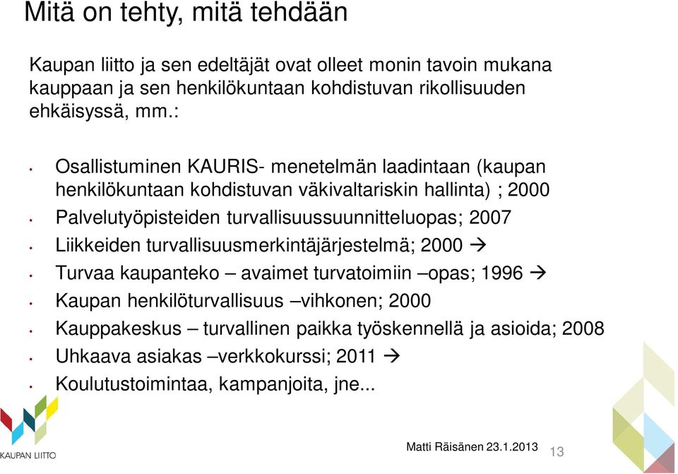 : Osallistuminen KAURIS- menetelmän laadintaan (kaupan henkilökuntaan kohdistuvan väkivaltariskin hallinta) ; 2000 Palvelutyöpisteiden