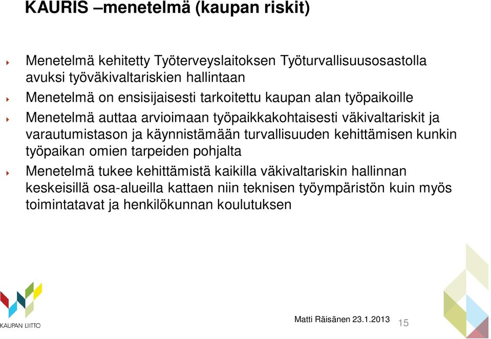 varautumistason ja käynnistämään turvallisuuden kehittämisen kunkin työpaikan omien tarpeiden pohjalta Menetelmä tukee kehittämistä