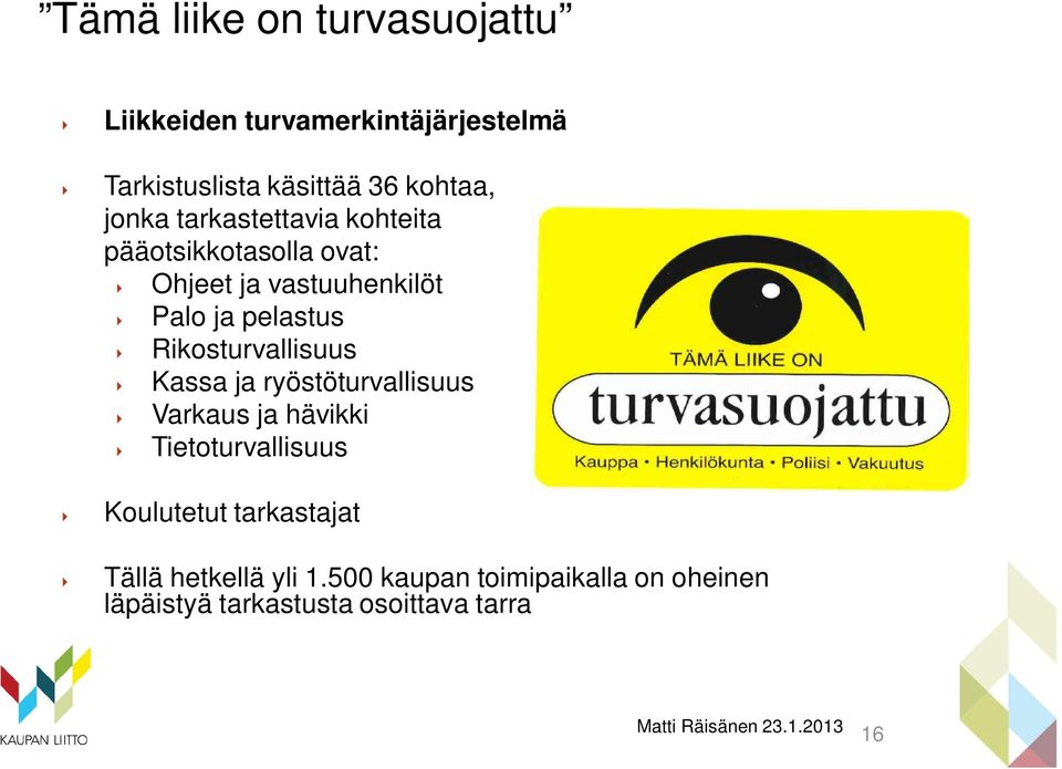 Rikosturvallisuus Kassa ja ryöstöturvallisuus Varkaus ja hävikki Tietoturvallisuus Koulutetut