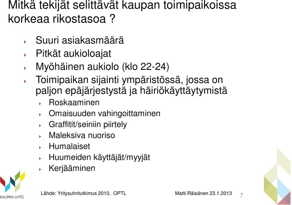 ympäristössä, jossa on paljon epäjärjestystä ja häiriökäyttäytymistä Roskaaminen Omaisuuden