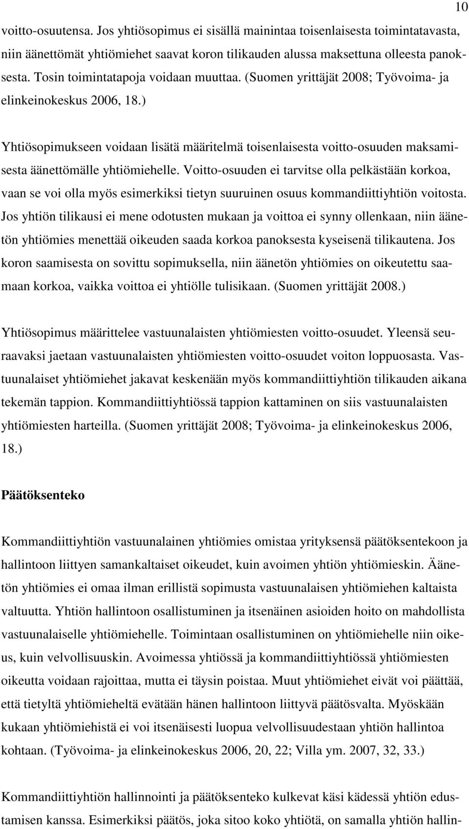 ) Yhtiösopimukseen voidaan lisätä määritelmä toisenlaisesta voitto-osuuden maksamisesta äänettömälle yhtiömiehelle.