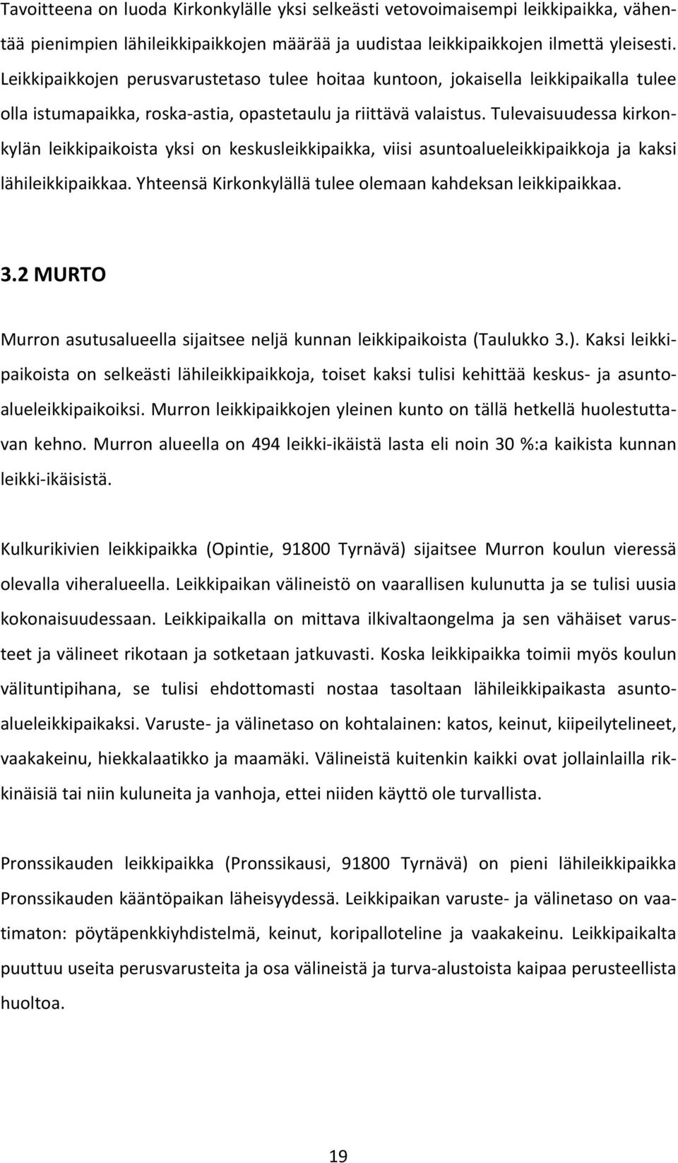 Tulevaisuudessa kirkonkylän leikkipaikoista yksi on keskusleikkipaikka, viisi asuntoalueleikkipaikkoja ja kaksi lähileikkipaikkaa. Yhteensä Kirkonkylällä tulee olemaan kahdeksan leikkipaikkaa. 3.