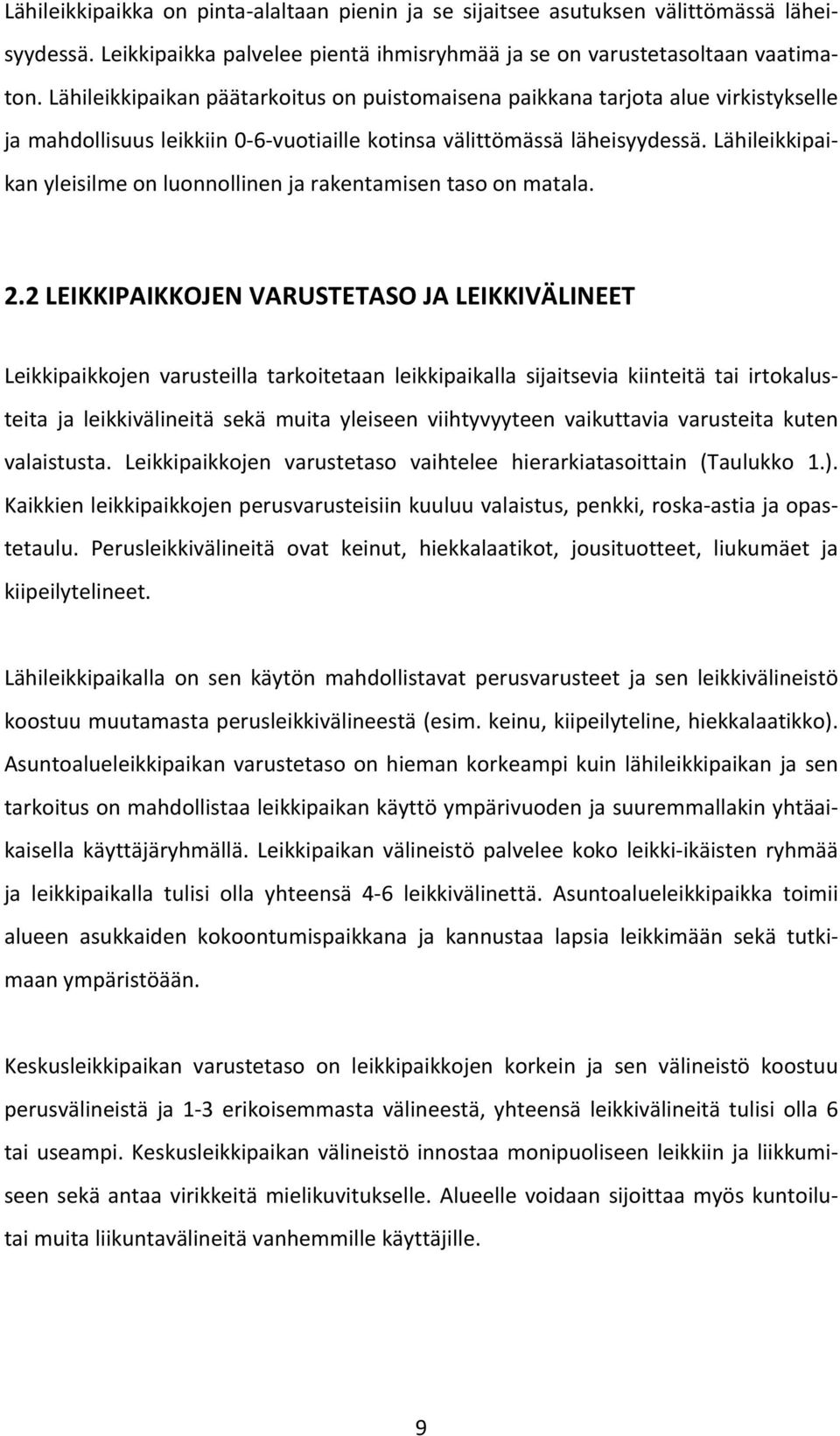 Lähileikkipaikan yleisilme on luonnollinen ja rakentamisen taso on matala. 2.