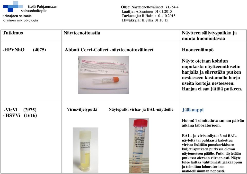 Toimitettava saman päivän aikana laboratorioon.