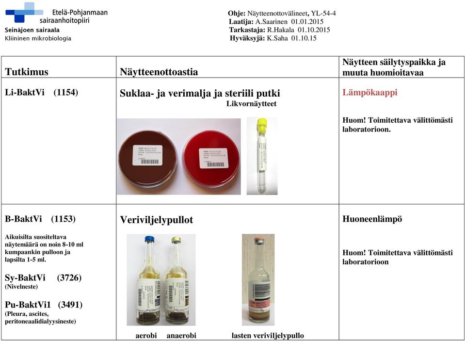 B-BaktVi (1153) Aikuisilta suositeltava näytemäärä on noin 8-10 ml kumpaankin pulloon ja lapsilta 1-5 ml.