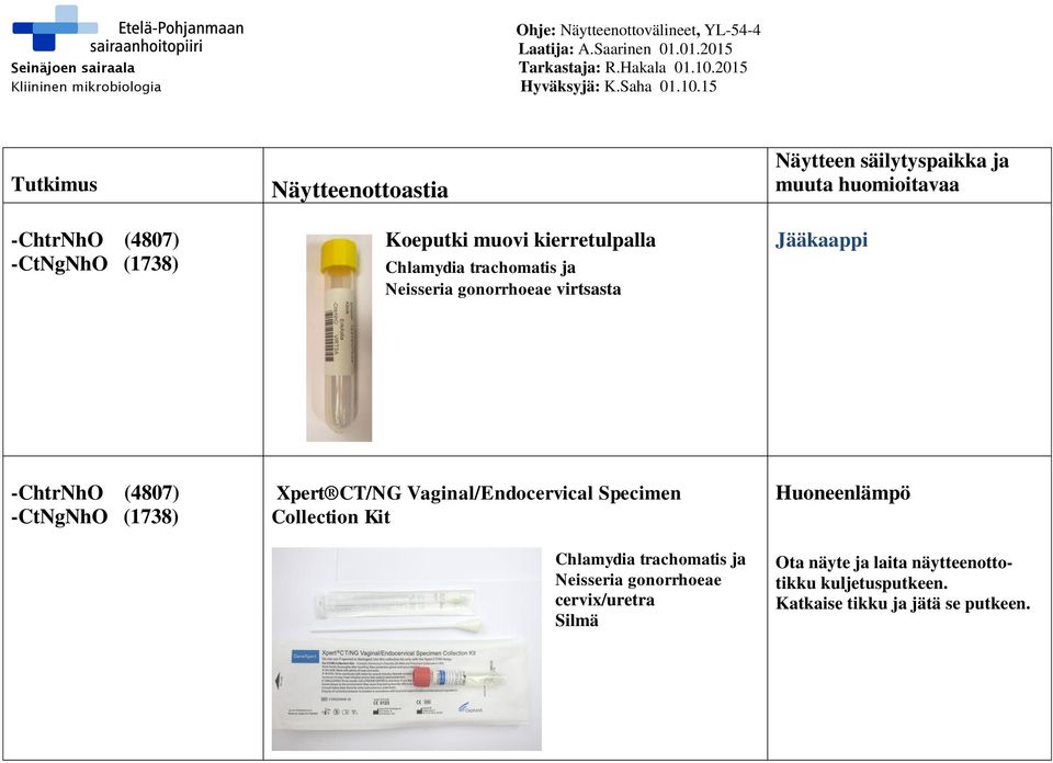 Vaginal/Endocervical Specimen Collection Kit Chlamydia trachomatis ja Neisseria gonorrhoeae