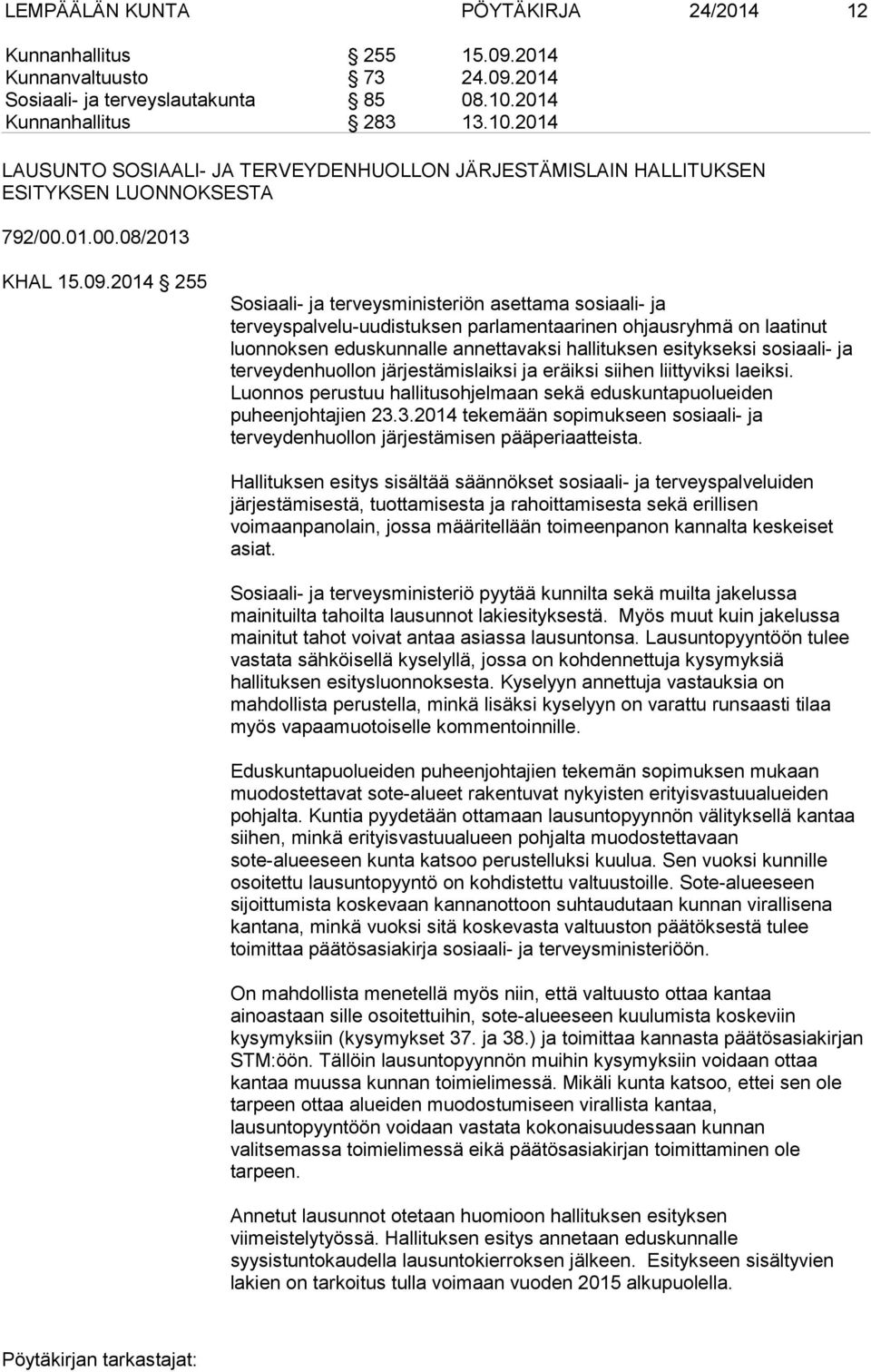 2014 255 Sosiaali ja terveysministeriön asettama sosiaali ja terveyspalvelu uudistuksen parlamentaarinen ohjausryhmä on laatinut luonnoksen eduskunnalle annettavaksi hallituksen esitykseksi sosiaali