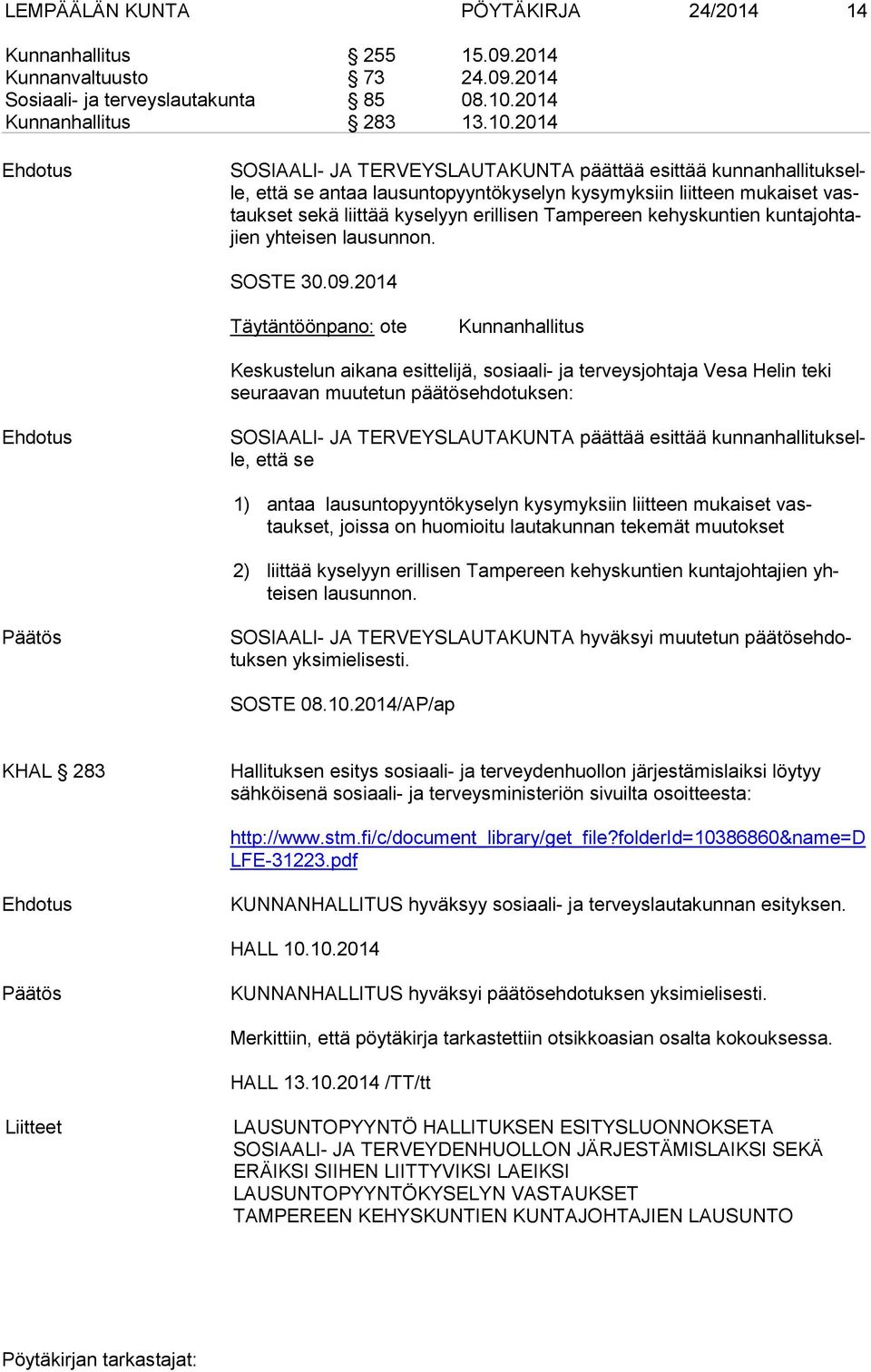 2014 SOSIAALI JA TERVEYSLAUTAKUNTA päättää esittää kun nan hal li tuk selle, että se antaa lausuntopyyntökyselyn kysymyksiin liitteen mukaiset vastauk set sekä liittää kyselyyn erillisen Tampereen