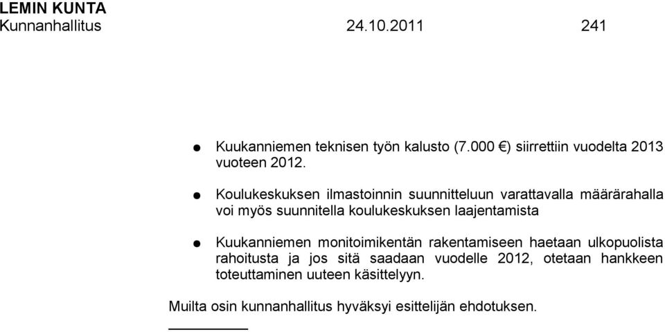 laajentamista Kuukanniemen monitoimikentän rakentamiseen haetaan ulkopuolista rahoitusta ja jos sitä saadaan