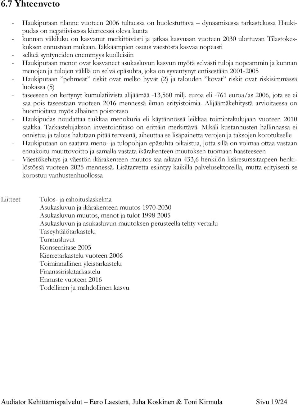 Iäkkäämpien osuus väestöstä kasvaa nopeasti - selkeä syntyneiden enemmyys kuolleisiin - Haukiputaan menot ovat kasvaneet asukasluvun kasvun myötä selvästi tuloja nopeammin ja kunnan menojen ja