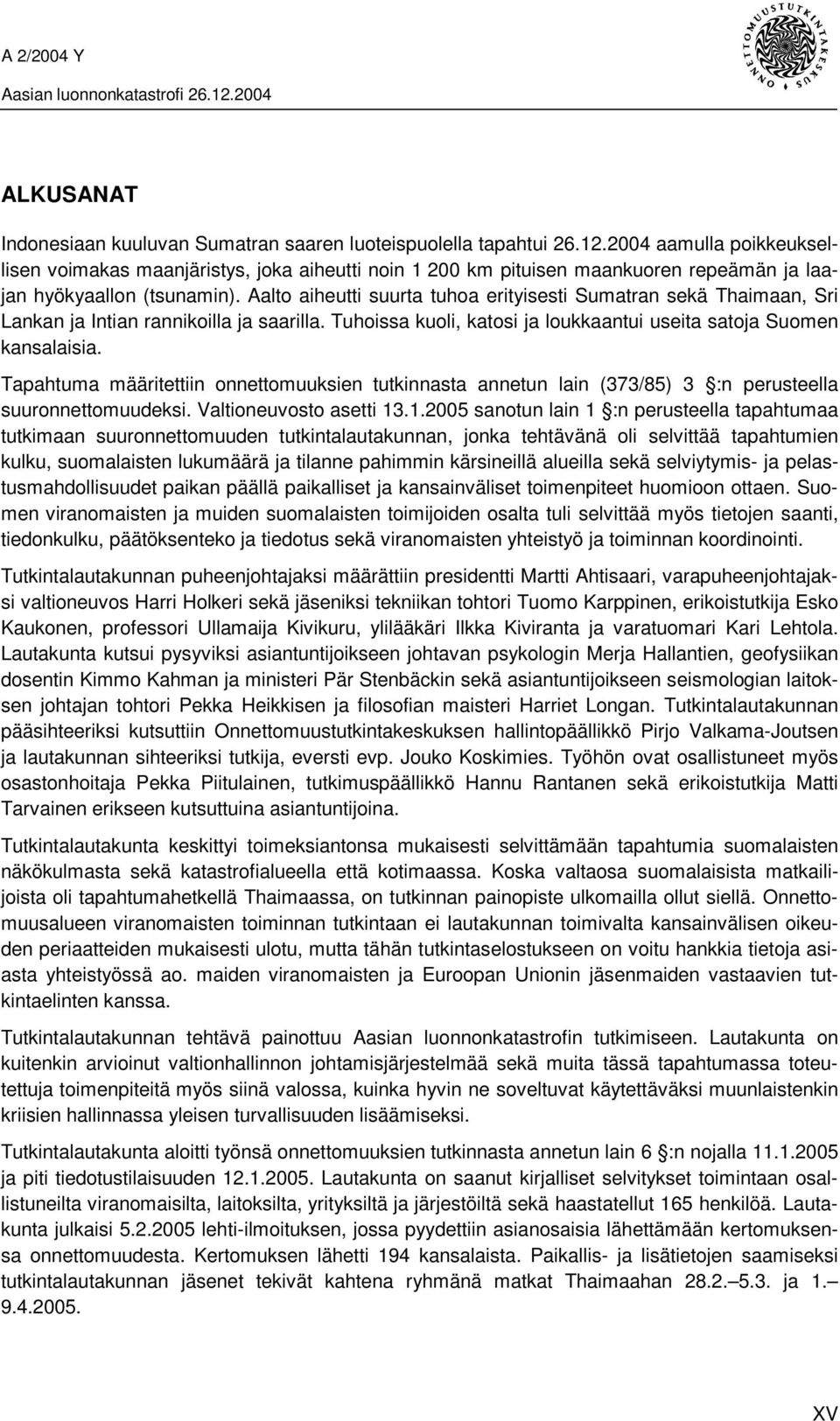 Aalto aiheutti suurta tuhoa erityisesti Sumatran sekä Thaimaan, Sri Lankan ja Intian rannikoilla ja saarilla. Tuhoissa kuoli, katosi ja loukkaantui useita satoja Suomen kansalaisia.