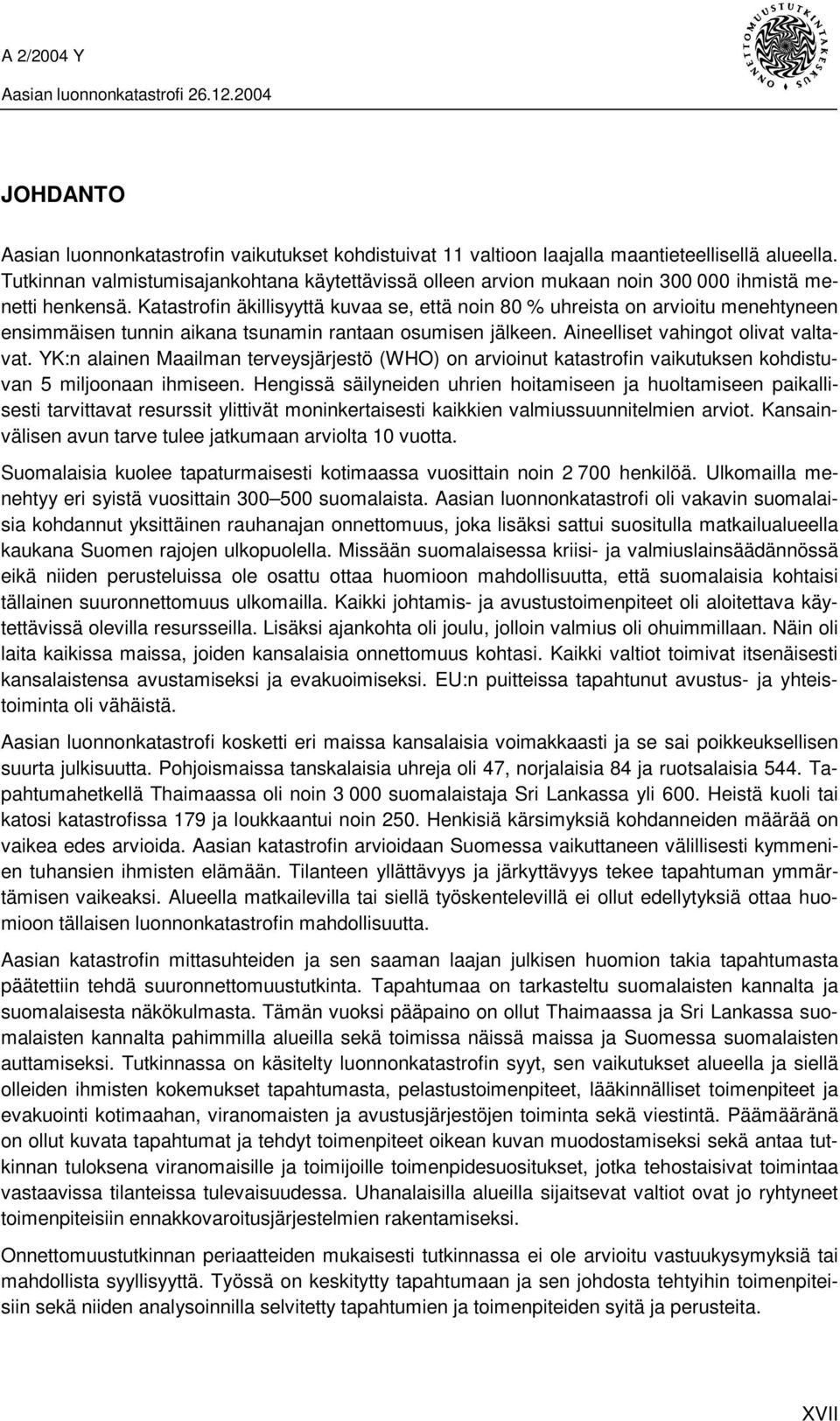 Katastrofin äkillisyyttä kuvaa se, että noin 80 % uhreista on arvioitu menehtyneen ensimmäisen tunnin aikana tsunamin rantaan osumisen jälkeen. Aineelliset vahingot olivat valtavat.