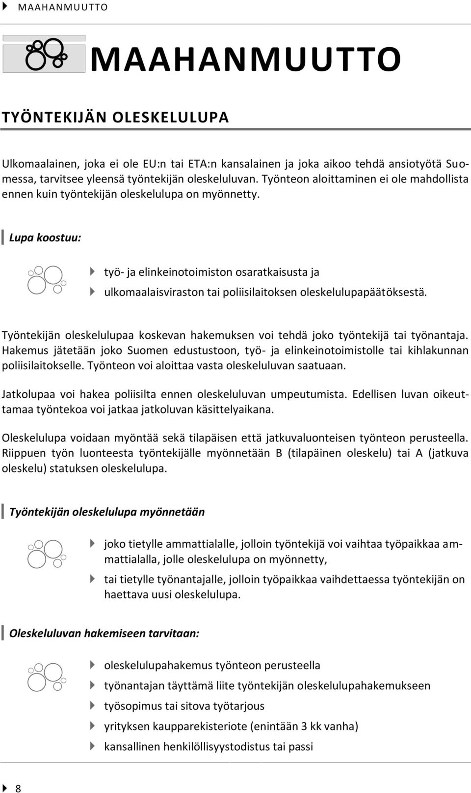 Lupa koostuu: työ- ja elinkeinotoimiston osaratkaisusta ja ulkomaalaisviraston tai poliisilaitoksen oleskelulupapäätöksestä.