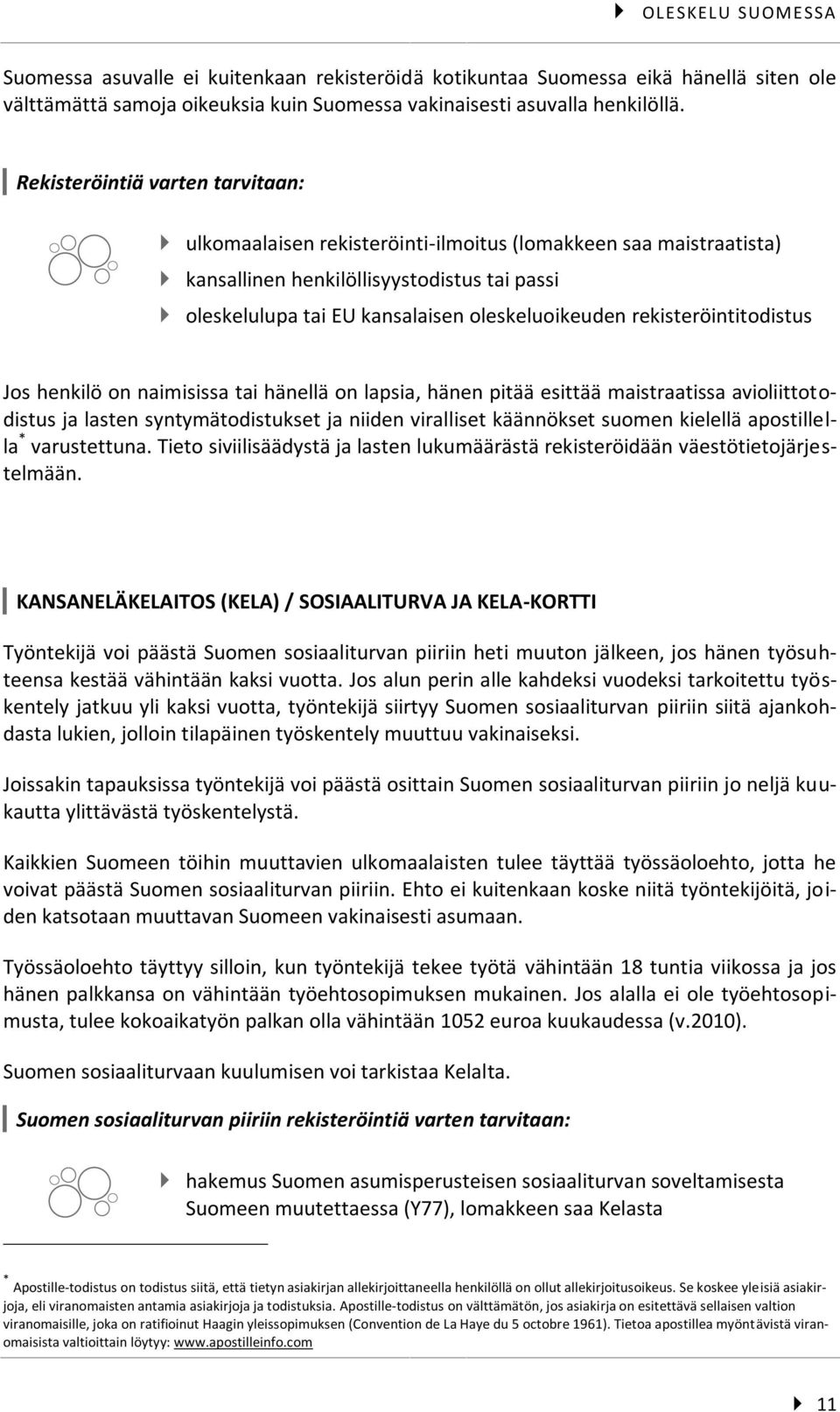 rekisteröintitodistus Jos henkilö on naimisissa tai hänellä on lapsia, hänen pitää esittää maistraatissa avioliittotodistus ja lasten syntymätodistukset ja niiden viralliset käännökset suomen