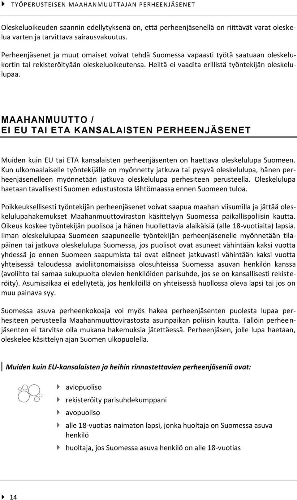 MAAHANMUUTTO / EI EU TAI ETA KANSALAISTEN PERHEENJÄSENET Muiden kuin EU tai ETA kansalaisten perheenjäsenten on haettava oleskelulupa Suomeen.