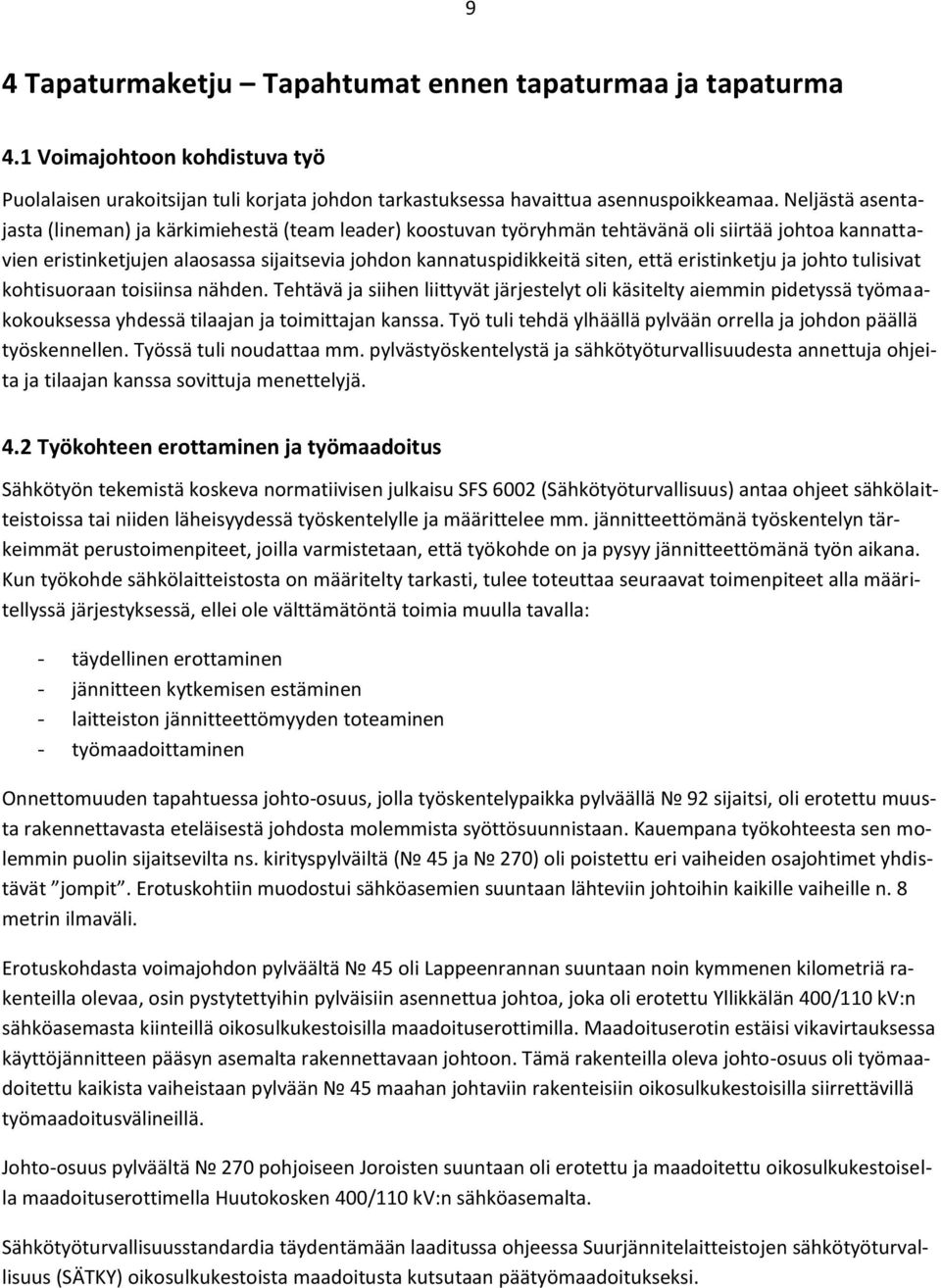 eristinketju ja johto tulisivat kohtisuoraan toisiinsa nähden. Tehtävä ja siihen liittyvät järjestelyt oli käsitelty aiemmin pidetyssä työmaakokouksessa yhdessä tilaajan ja toimittajan kanssa.