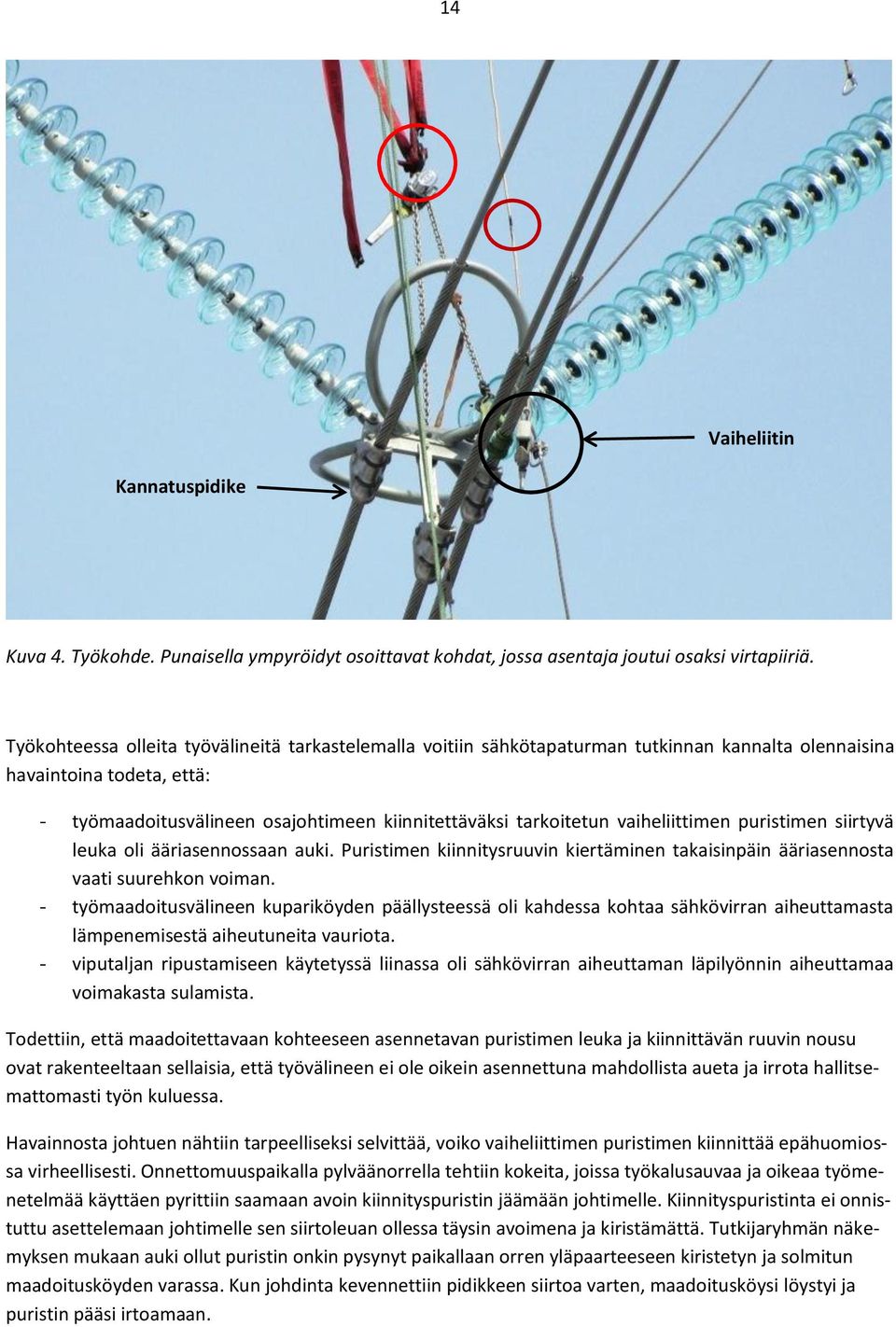 vaiheliittimen puristimen siirtyvä leuka oli ääriasennossaan auki. Puristimen kiinnitysruuvin kiertäminen takaisinpäin ääriasennosta vaati suurehkon voiman.