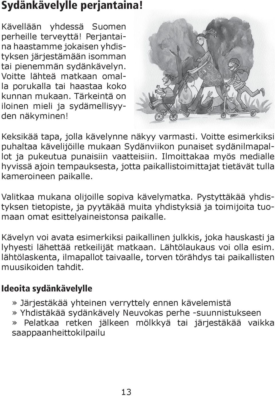 Voitte esimerkiksi puhaltaa kävelijöille mukaan Sydänviikon punaiset sydänilmapallot ja pukeutua punaisiin vaatteisiin.