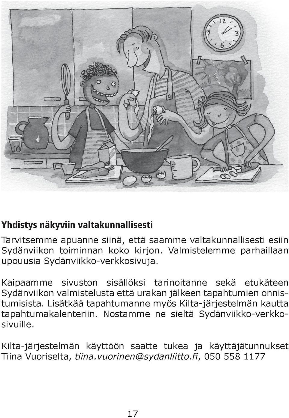 Kaipaamme sivuston sisällöksi tarinoitanne sekä etukäteen Sydänviikon valmistelusta että urakan jälkeen tapahtumien onnistumisista.