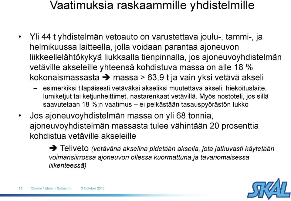 akseliksi muutettava akseli, hiekoituslaite, lumiketjut tai ketjunheittimet, nastarenkaat vetävillä.