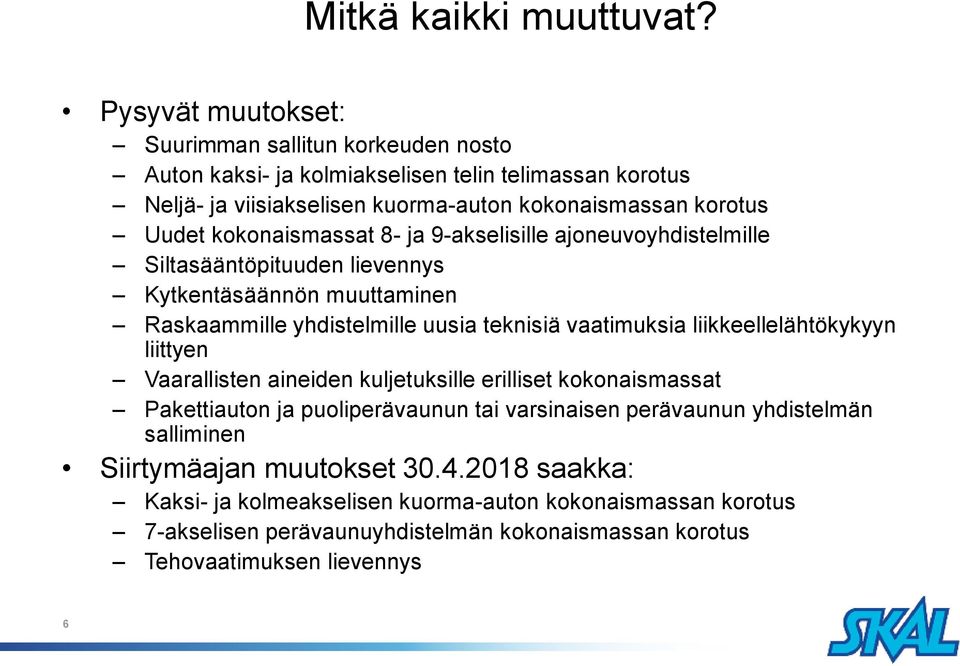 kokonaismassat 8- ja 9-akselisille ajoneuvoyhdistelmille Siltasääntöpituuden lievennys Kytkentäsäännön muuttaminen Raskaammille yhdistelmille uusia teknisiä vaatimuksia