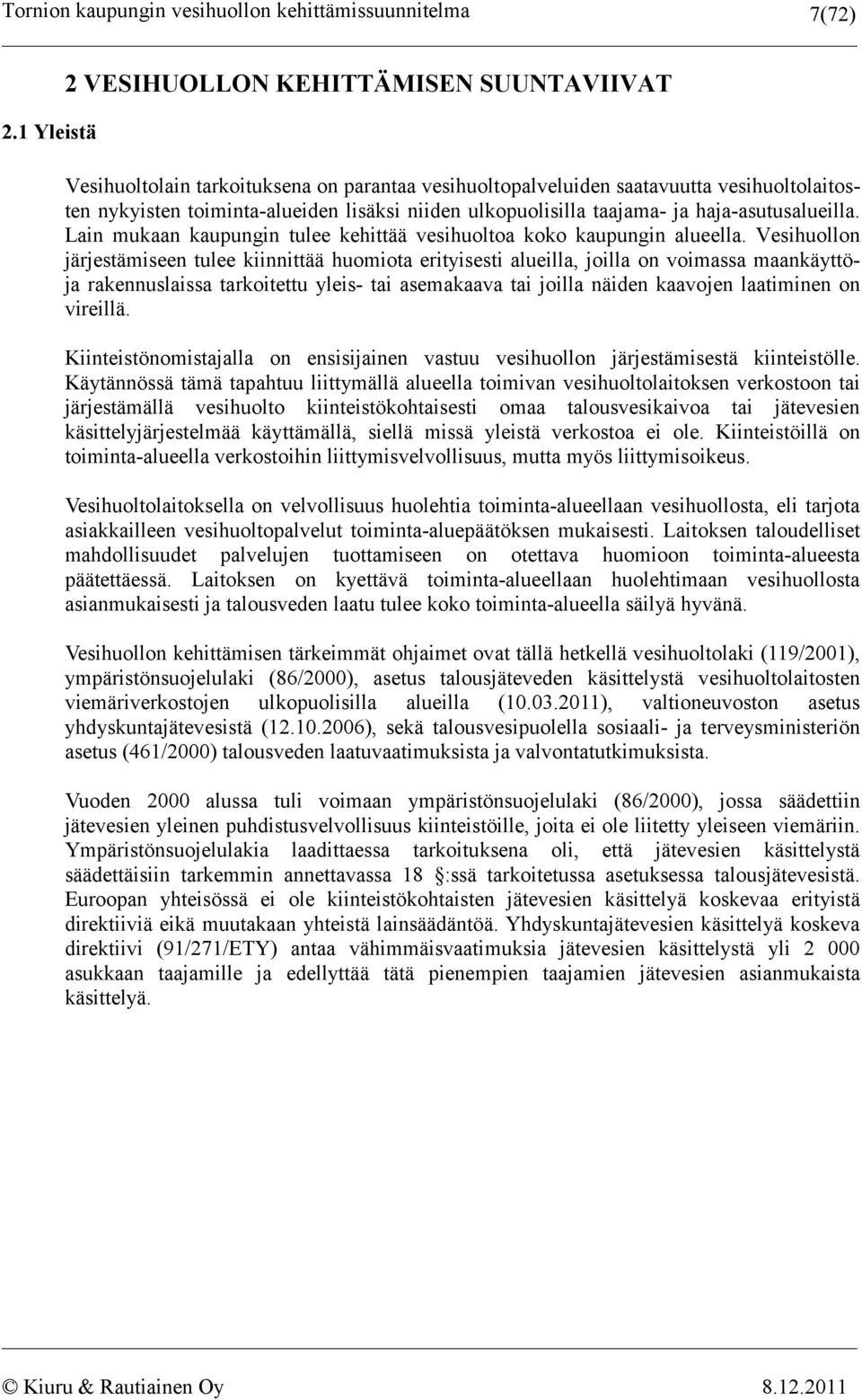 ulkopuolisilla taajama- ja haja-asutusalueilla. Lain mukaan kaupungin tulee kehittää vesihuoltoa koko kaupungin alueella.