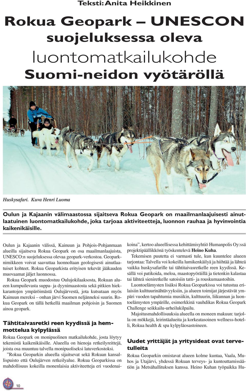 kaikenikäisille. Oulun ja Kajaanin välissä, Kainuun ja Pohjois-Pohjanmaan alueilla sijaitseva Rokua Geopark on osa maailmanlaajuista, UNESCO:n suojeluksessa olevaa geopark-verkostoa.