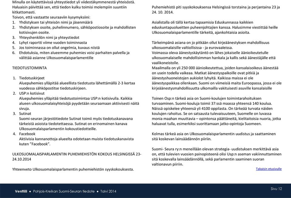 Yhteyshenkilön nimi ja yhteystiedot 4. Lyhyt raportti viime vuoden toiminnasta 5. Jos toiminnassa on ollut ongelmia, kuvaus niistä 6.