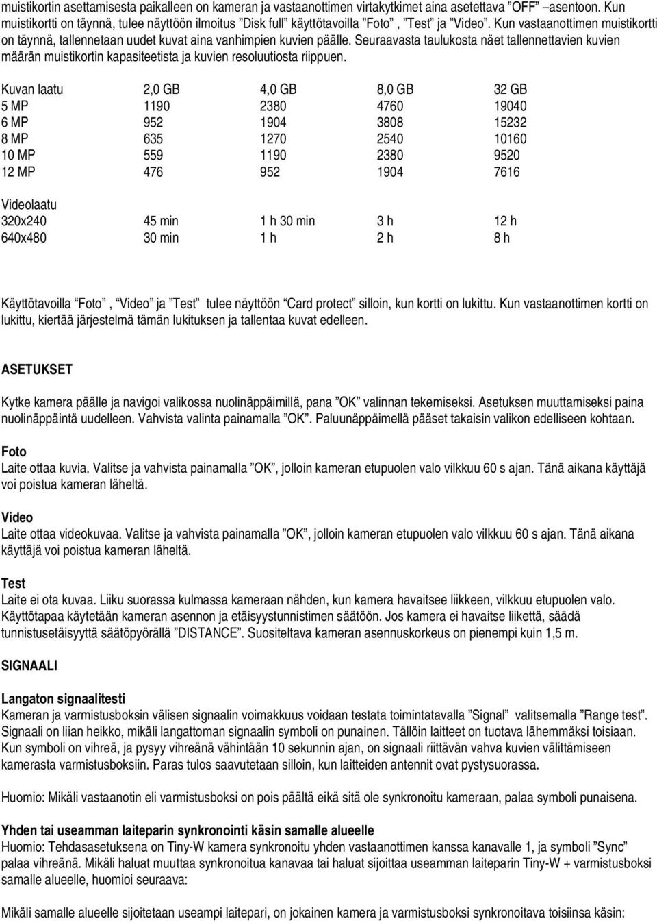 Seuraavasta taulukosta näet tallennettavien kuvien määrän muistikortin kapasiteetista ja kuvien resoluutiosta riippuen.