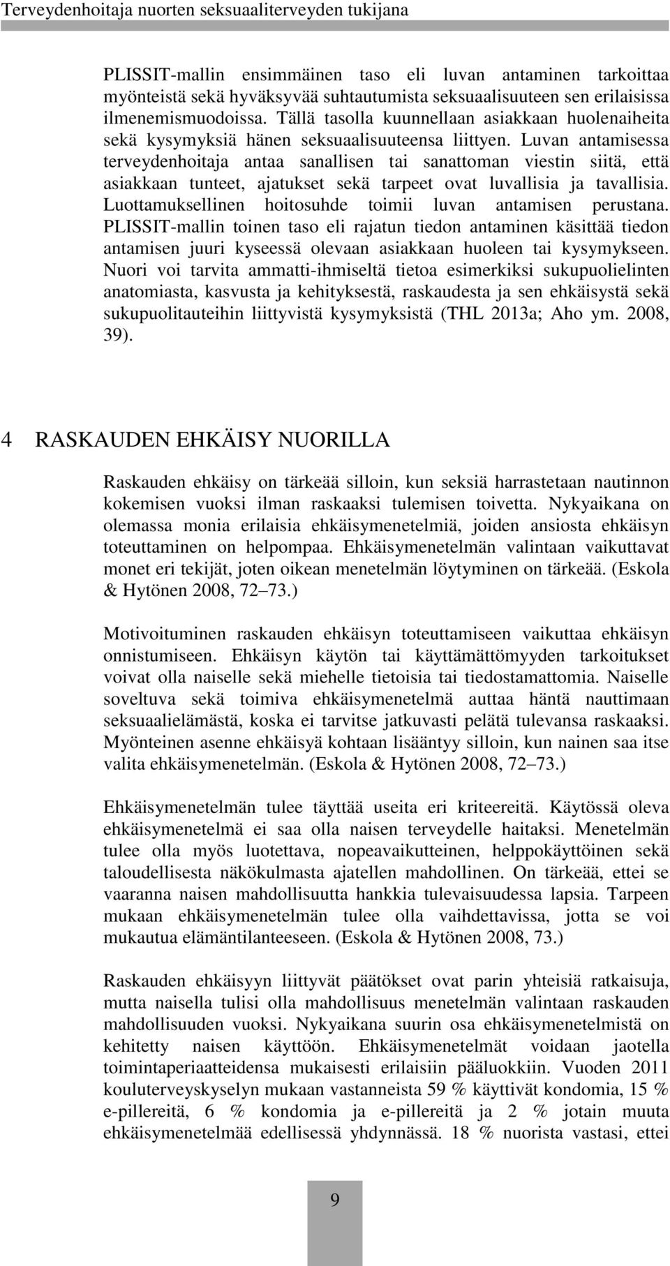 Luvan antamisessa terveydenhoitaja antaa sanallisen tai sanattoman viestin siitä, että asiakkaan tunteet, ajatukset sekä tarpeet ovat luvallisia ja tavallisia.