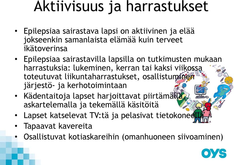 liikuntaharrastukset, osallistuminen järjestö- ja kerhotoimintaan Kädentaitoja lapset harjoittavat piirtämällä, askartelemalla ja