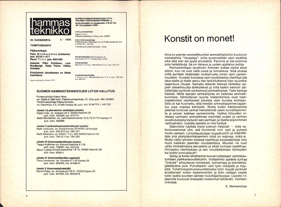 Kirjoituksia lainattaessa on lähde mainittava. Keski-Uusimaa Oy. Kerava 1978 Liiton puheeniohtaja Kalevi Ilkka SUOMEN HAMMASTEKNIKKOJEN LIITON HALLITUS: Puheenjohtaja Kalevi Ilkka os.