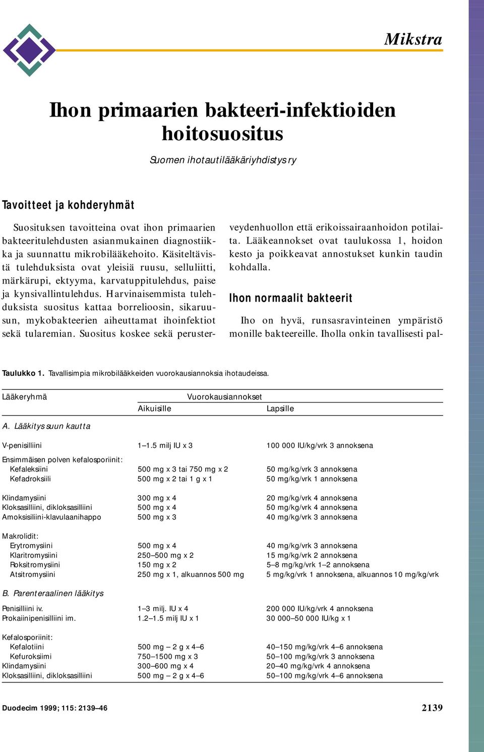 Harvinaisemmista tulehduksista suositus kattaa borrelioosin, sikaruusun, mykobakteerien aiheuttamat ihoinfektiot sekä tularemian.