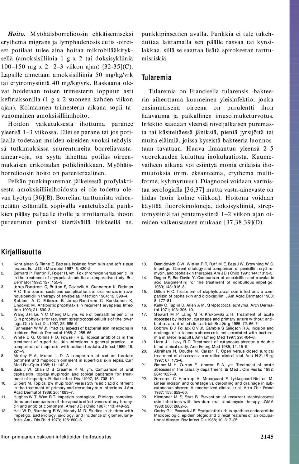 viikon ajan) [32-35](C). Lapsille annetaan amoksisilliinia 50 mg/kg/vrk tai erytromysiiniä 40 mg/kg/vrk.