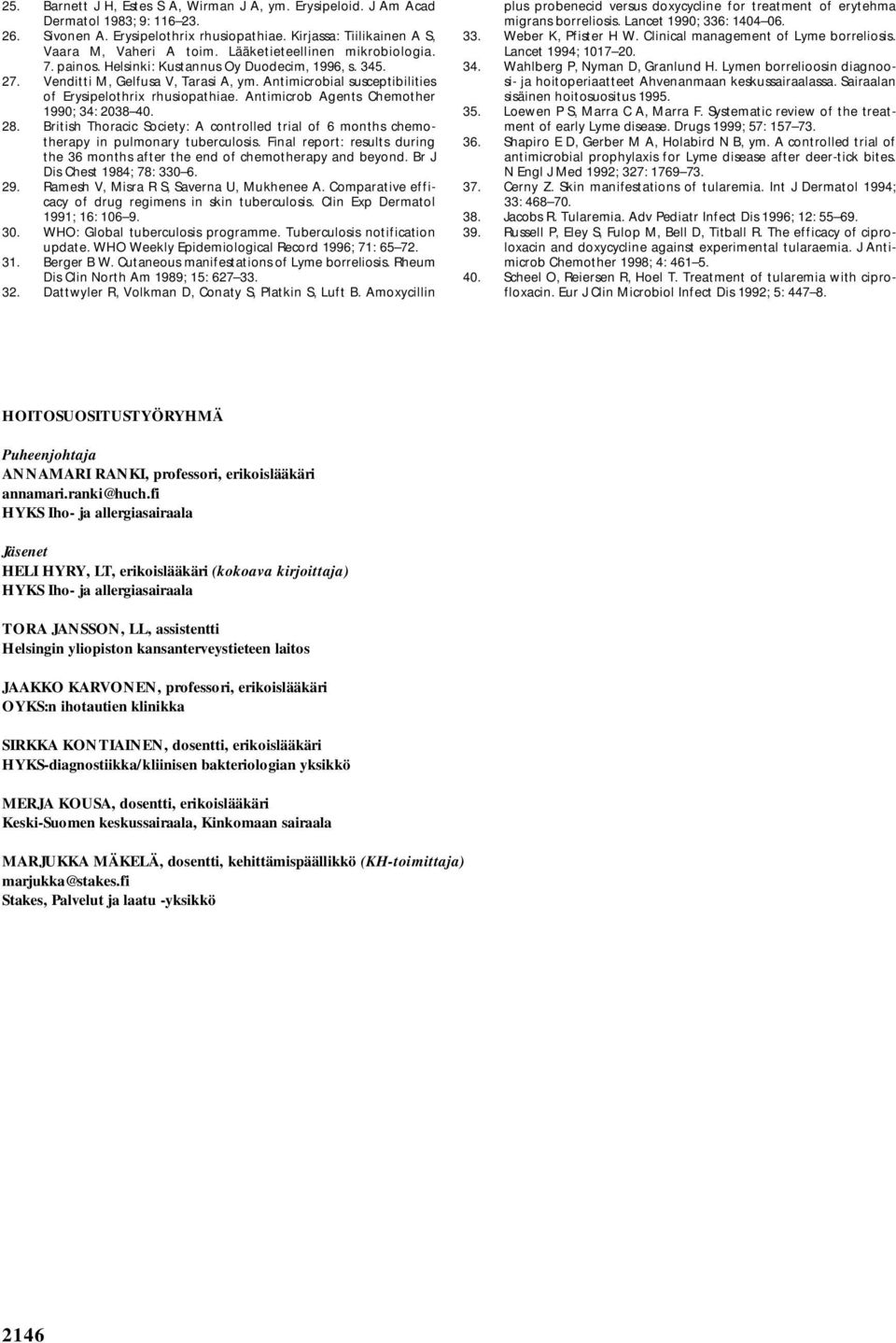 Antimicrob Agents Chemother 1990; 34: 2038 40. 28. British Thoracic Society: A controlled trial of 6 months chemotherapy in pulmonary tuberculosis.