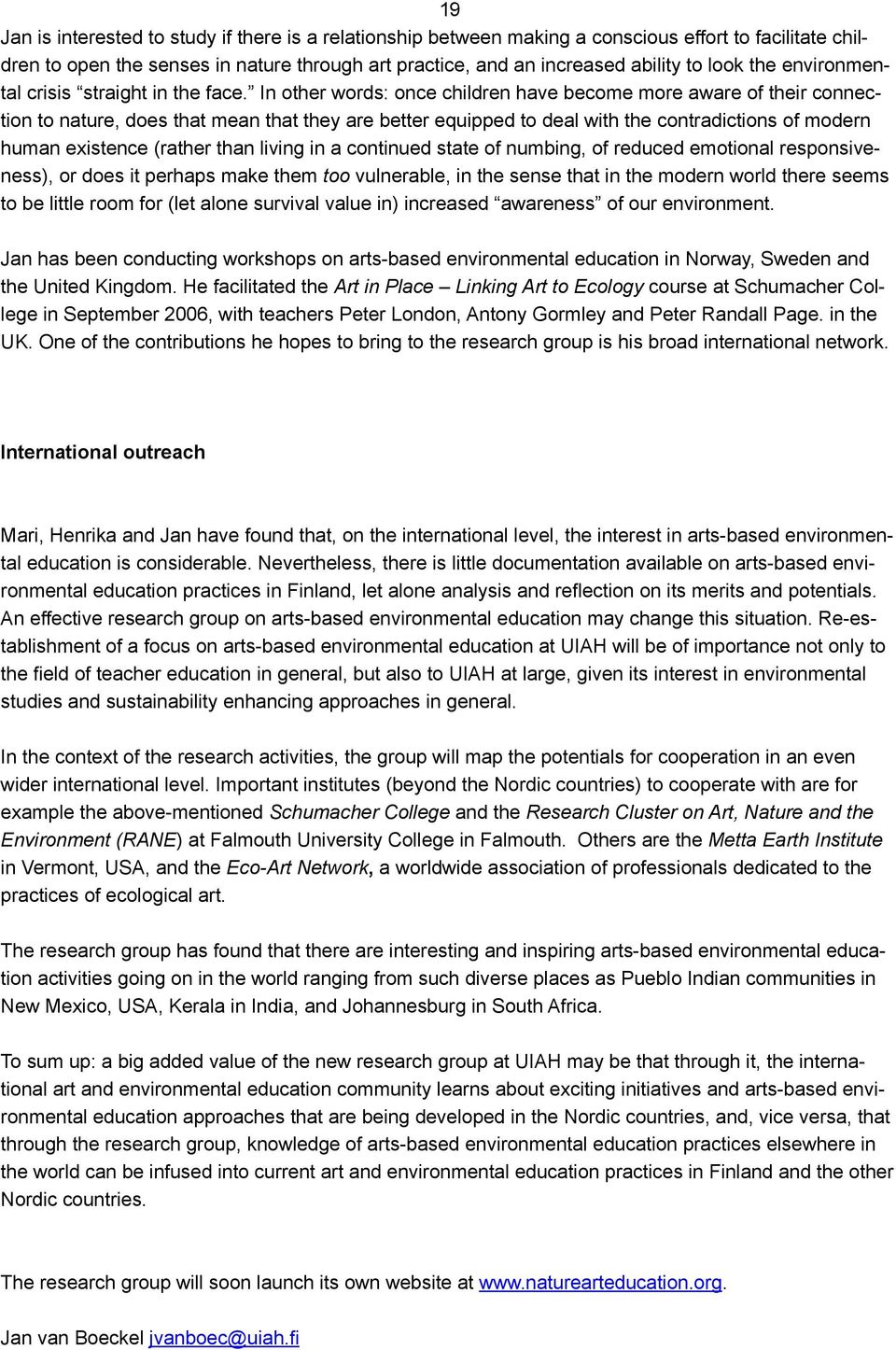 In other words: once children have become more aware of their connection to nature, does that mean that they are better equipped to deal with the contradictions of modern human existence (rather than