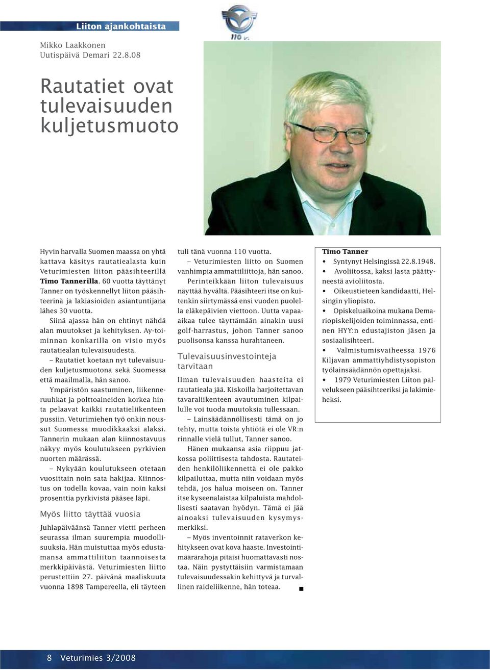 60 vuotta täyttänyt Tanner on työskennellyt liiton pääsihteerinä ja lakiasioiden asiantuntijana lähes 30 vuotta. Siinä ajassa hän on ehtinyt nähdä alan muutokset ja kehityksen.