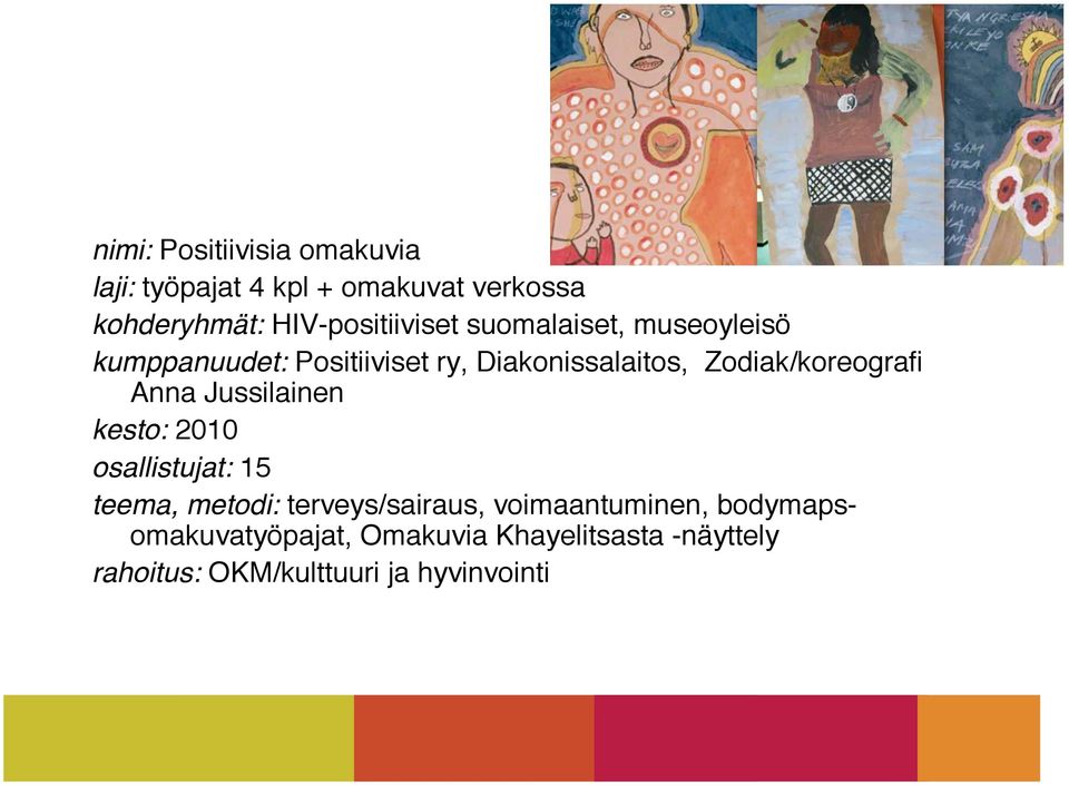 Zodiak/koreografi Anna Jussilainen kesto: 2010 osallistujat: 15 teema, metodi: terveys/sairaus,